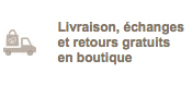 Livraison, échanges et retours gratuits en boutique